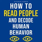 How to Read People and Decode Human Behavior : Improve Communication, Detect Lies, Read Body Language, Predict Behavior, Build Charisma, Analyze Mi cover image cdn
