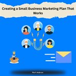 Creating a Small Business Marketing Plan That Works cover image cdn