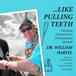 Like Pulling Teeth : Fact and Fiction from a Peripatetic Dentist cover image cdn