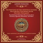 The Writings of the Apostolic Fathers: The Earliest Teachings After the New Testament : Foundational Christian Documents From Clement, Ignatius, Barnabas, and More - a Modern Translation -. Library of Alexandria cover image cdn