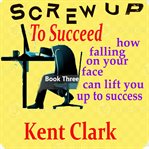 Screw up to Succeed : How Falling on Your Face Can Lift You up to Success cover image cdn