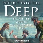 Put Out Into the Deep : Become the Apostle You Are Called to Be cover image cdn