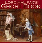 Lord Halifax's Ghost Book : The Two Books Complete in One Volume cover image cdn
