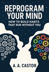 Reprogram Your Mind: How to Build Habits That Run Without You cover image cdn