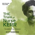 The Trials of Nurse Kerr : The Anatomy of a Secret Poisoner cover image cdn