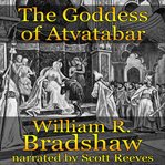 The Goddess of Atvatabar : Being the History of the Discovery of the Interior World and Conquest of Atvatabar cover image cdn