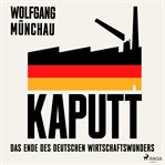 Kaputt: Das Ende des deutschen Wirtschaftswunders cover image cdn