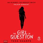 The Girl in Question : Du Glaubst, Du Kriegst Mich? Falsch Gedacht. cover image cdn