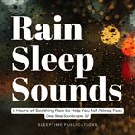 Rain Sleep Sounds : 5 Hours of Soothing Rain to Help You Fall Asleep Fast cover image cdn