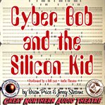 Cyber Bob and the Silicon Kid cover image cdn