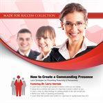 How to Create a Commanding Presence : Learn Strategies for Presenting Powerfully & Persuasively cover image cdn