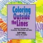 Coloring Outside the Lines : Business Thoughts on Creativity, Marketing, and Sales cover image cdn