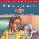 Mahalia Jackson : Gospel Singer and Civil Rights Champion cover image cdn