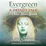 Evergreen: A Dryad's Tale and Other Short Stories cover image cdn