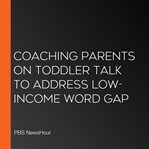 Coaching Parents on Toddler Talk to Address Low-Income Word Gap cover image cdn