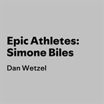 Epic Athletes: Simone Biles cover image cdn