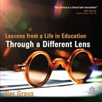 Through a Different Lens : Lessons From a Life in Education cover image cdn