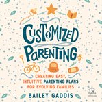 Customized Parenting : Creating Easy, Intuitive Parenting Plans for Evolving Families cover image cdn