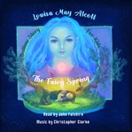 Bedtime Story for Kids: The Fairy Spring : Soothing Fairytale to Help Children Feel Calm, Fall Asleep, and Have Sweet Dreams cover image cdn