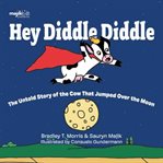 Hey Diddle Diddle : The Untold Story of the Cow That Jumped Over the Moon cover image cdn