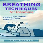 Breathing Techniques for Insomnia : A Natural Path to Deep, Restorative Sleep cover image cdn