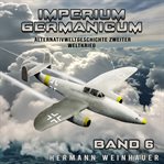 Imperium Germanicum - Alternativweltgeschichte Zweiter Weltkrieg Band 6: Strahljäger im Fronteinsatz cover image cdn
