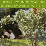 Fifty Groundbreaking Stories by Women Writers cover image cdn