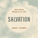 Salvation : How Christ Brings Us to Life cover image cdn