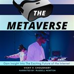 The Metaverse : Gain Insight Into the Exciting Future of the Internet cover image cdn
