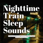 Nighttime Train Sleep Sounds : 4 Hours of Distant Engines and Rhythmic Tracks cover image cdn
