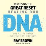 Reversing the Great Reset Healing Our Dna cover image cdn