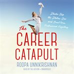 The Career Catapult : Shake-Up the Status Quo and Boost Your Professional Trajectory cover image cdn