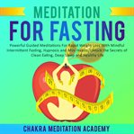 Meditation for Fasting : Powerful Guided Meditations for Rapid Weight Loss With Mindful Intermittent Fasting, Hypnosis and Mi cover image cdn