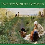 Twenty-Minute Stories : Over Fifty Classic Short Stories cover image cdn