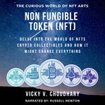 Non Fungible Token (NFT) : Delve Into the World of Nfts Crypto Collectibles and How It Might Change Everything? cover image cdn