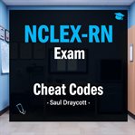 NCLEX-RN Exam Cheat Codes : Elevate Your Nclex-rn Prep: Dive Into Guidance Crafted for Top Exam Results cover image cdn