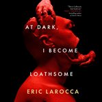 At Dark, I Become Loathsome cover image cdn