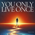 You Only Live Once : Take Control and Live as the Main cover image cdn