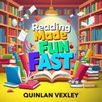 Reading Made Fun Fast : Transform Your Experience With Engaging Lessons That Spark Growth and Keep You Motivated cover image cdn