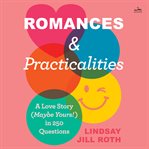 Romances & Practicalities : A Love Story (Maybe Yours!) in 250 Questions cover image cdn