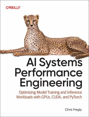 AI systems performance engineering : optimizing model training and inference workloads with GPUs, CUDA, and PyTorch  cover image cdn