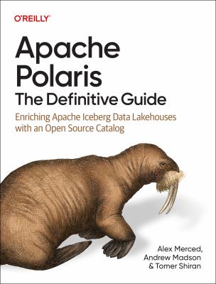 Apache Polaris : The Definitive Guide: Enriching Apache Iceberg Data Lakehouses With an Open Source Catalog cover image cdn