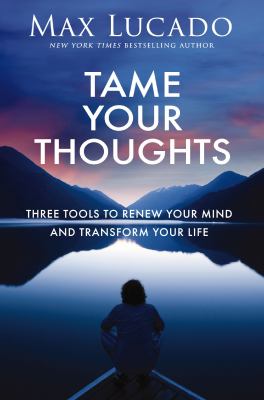 Tame your thoughts : three tools to renew your mind and transform your life  cover image cdn