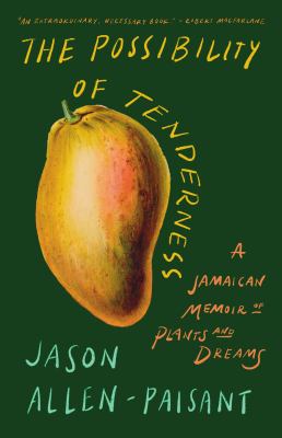 The possibility of tenderness : a Jamaican memoir of plants and dreams  cover image cdn