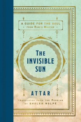 The invisible sun : a guide for the soul from Rumi's master Attar  cover image cdn