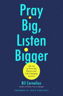 Pray big, listen bigger : the art of powerful prayers and life-changing answers  cover image cdn