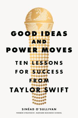 Good ideas and power moves : ten lessons for success from Taylor Swift  cover image cdn