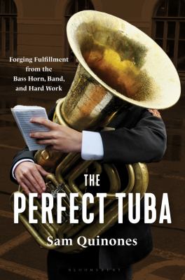 The perfect tuba : forging fulfillment from the bass horn, band, and hard work  cover image cdn