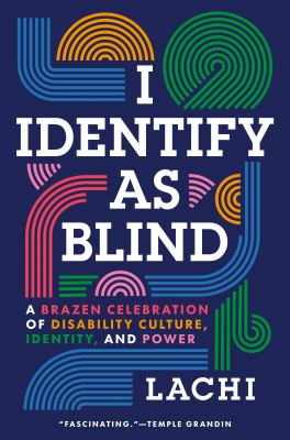 I Identify As Blind : A Brazen Celebration of Disability Culture, Identity, and Power cover image cdn
