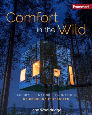 Frommer's Comfort in the Wild: 100+ Idyllic Nature Destinations, No Roughing It Required cover image cdn